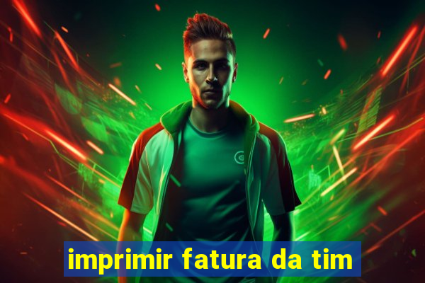 imprimir fatura da tim